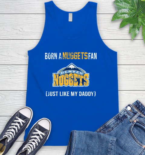 NBA Denver Nuggets Loyal Fan Just Like My Daddy Basketball Shirt Tank Top 4