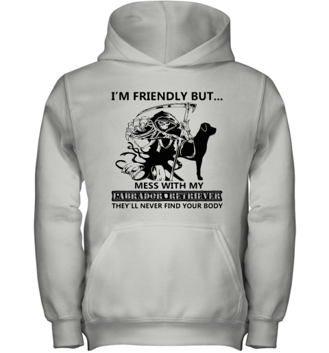 I'm Friendly But Mess With My Labrador Retriever Death Youth Hoodie