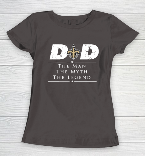 New Orleans Saints NFL Football Dad The Man The Myth The Legend Women's T-Shirt 7