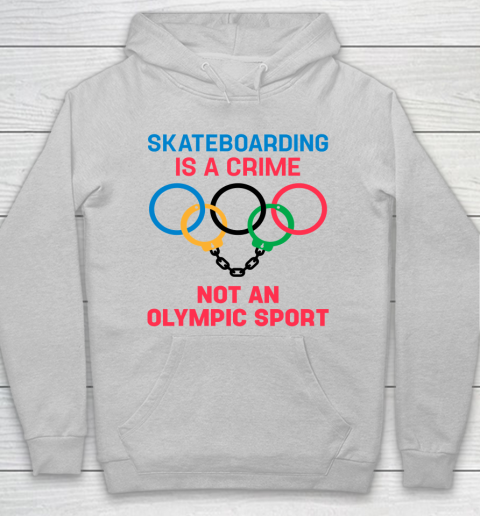 Skateboarding Is A Crime Not An Olympic Sport Shirt Hoodie 4