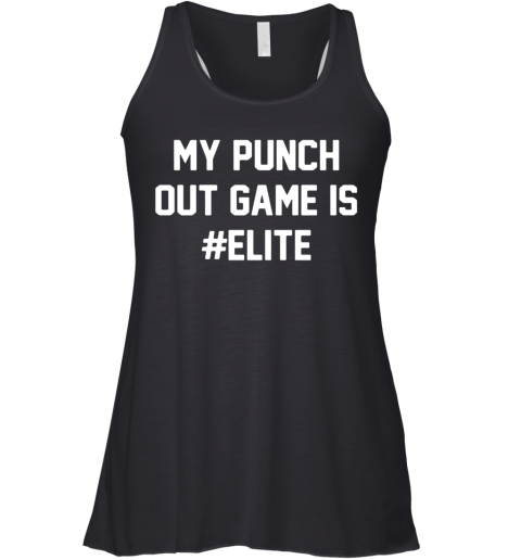 My Punch Out Game Is Elite Racerback Tank