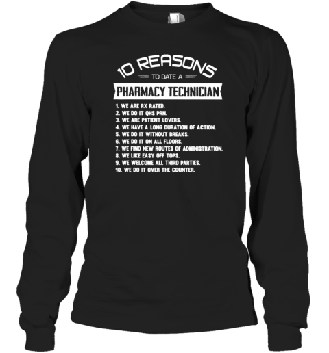 10 Reasons To Date A Pharmacy Technician Long Sleeve T-Shirt