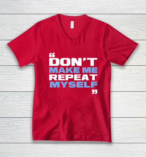 Topher Field Dont Make Me Repeat Myself V-Neck T-Shirt 5