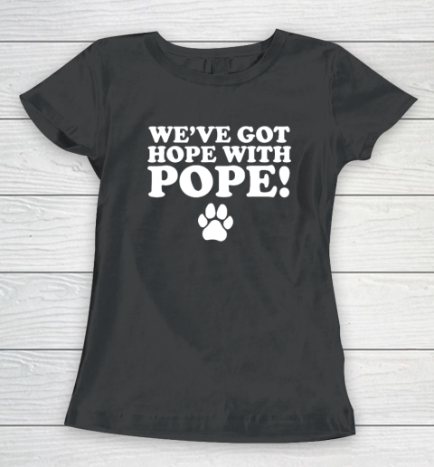 We've Got Hope With Pope Women's T-Shirt