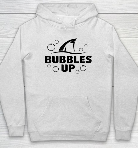 Bubbles Up shirt funny Shark Bubbles Up Hoodie