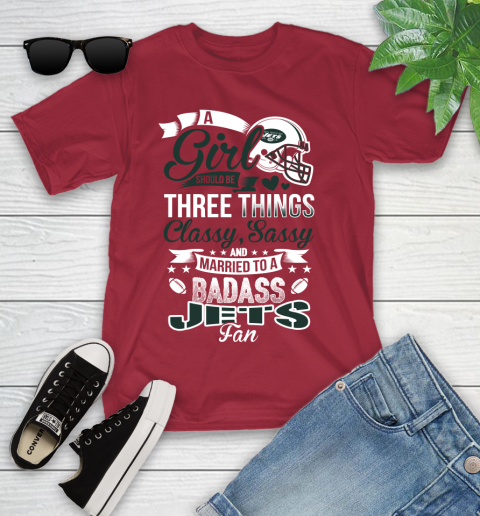 New York Jets NFL Football A Girl Should Be Three Things Classy Sassy And A Be Badass Fan Youth T-Shirt 14