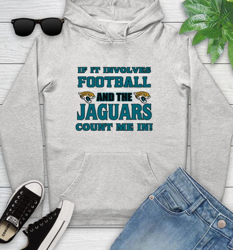 NFL If It Involves Football And The Jacksonville Jaguars Count Me In Sports Youth Hoodie