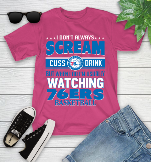 Philadelphia 76ers NBA Basketball I Scream Cuss Drink When I'm Watching My Team Youth T-Shirt 11