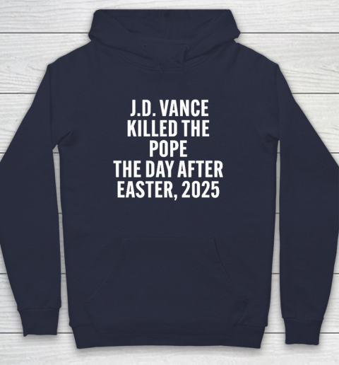 JD Vance Killed The Pope On The Day After Easter 2025 Hoodie 2