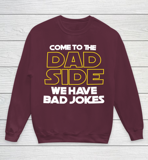 Come To The Dad Side We Have Bad Jokes Funny Star Wars Dad Jokes Youth Sweatshirt 4