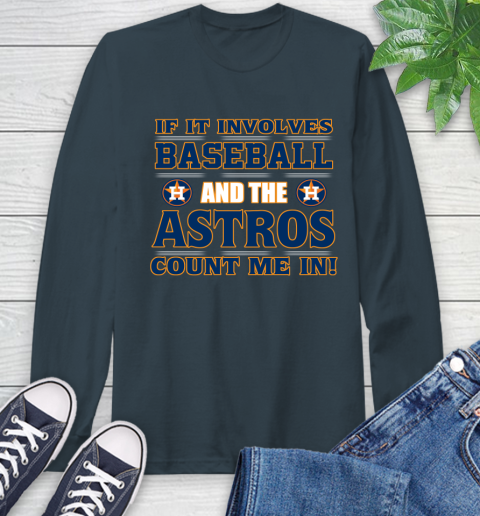 MLB If It Involves Baseball And The Houston Astros Count Me In Sports Long Sleeve T-Shirt 8