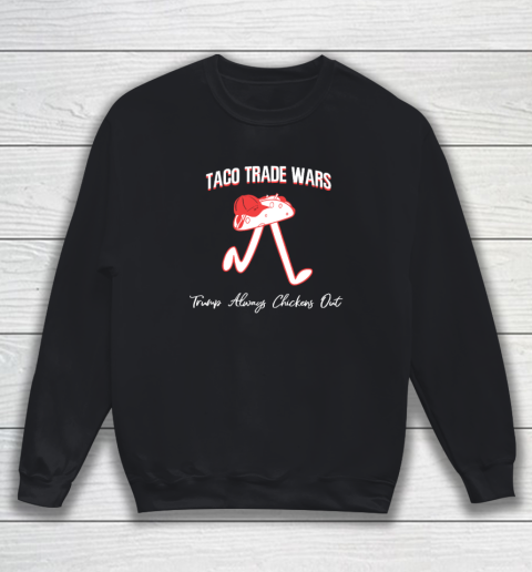 Taco Trade War Trump Always Chickens Out Sweatshirt