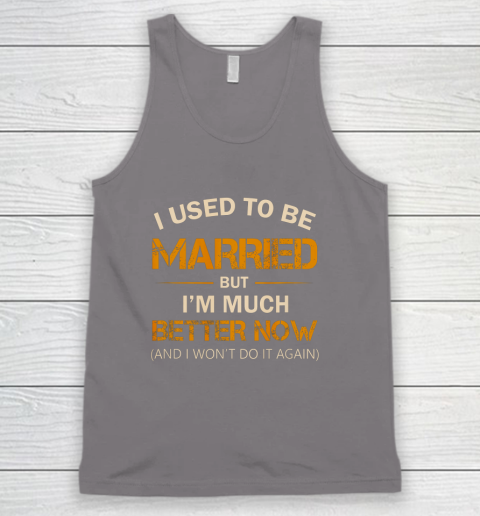 I Used To Be Married But I m Better Now Funny Divorce Tank Top 6