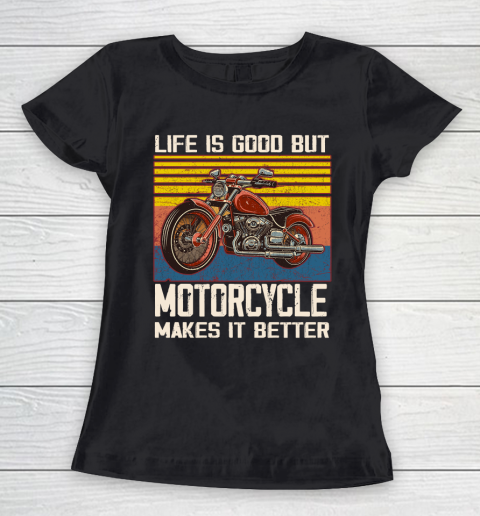 Life is good but motorcycle makes it better Women's T-Shirt