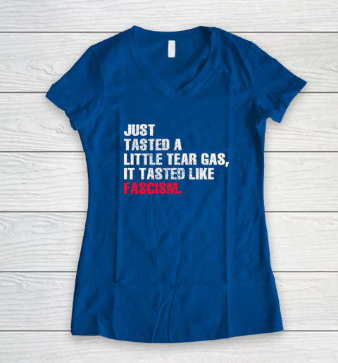 Just Tasted A Little Tear Gas It Tasted Like Fascism Women's V-Neck T-Shirt 5