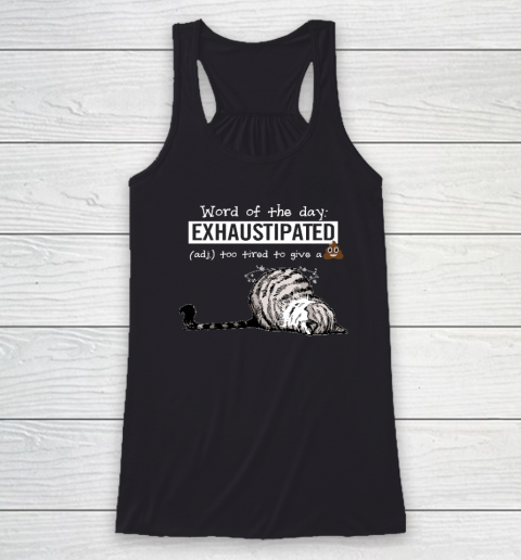 Cat Word Of The Day Exhaustipated Too Tired To Give A Shit Racerback Tank