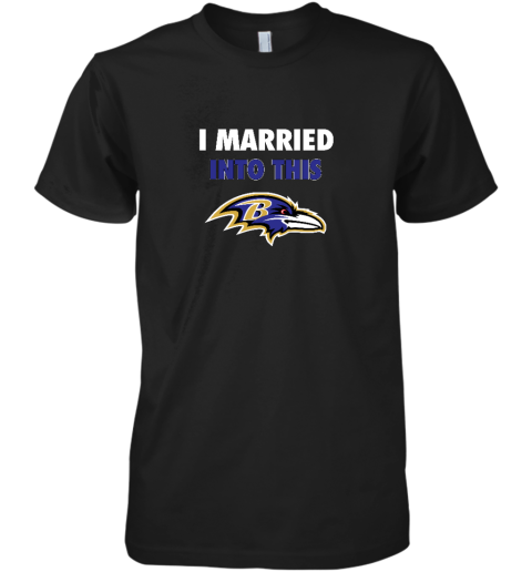 I Married Into This Baltimore Ravens Premium Men's T-Shirt