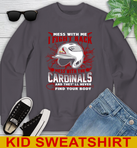 MLB Baseball St.Louis Cardinals Mess With Me I Fight Back Mess With My Team And They'll Never Find Your Body Shirt Youth Sweatshirt 5