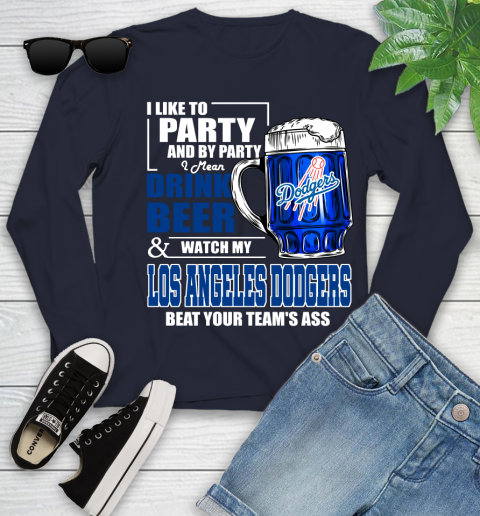 MLB I Like To Party And By Party I Mean Drink Beer And Watch My Los Angeles Dodgers Beat Your Team's Ass Baseball Youth Long Sleeve 2