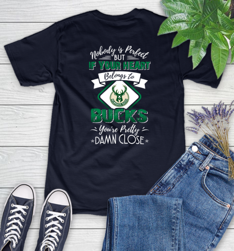 NBA Basketball Milwaukee Bucks Nobody Is Perfect But If Your Heart Belongs To Bucks You're Pretty Damn Close Shirt Women's T-Shirt 2