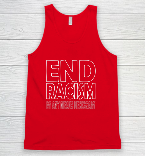 End Racism By Any Means Necessary Tank Top 5