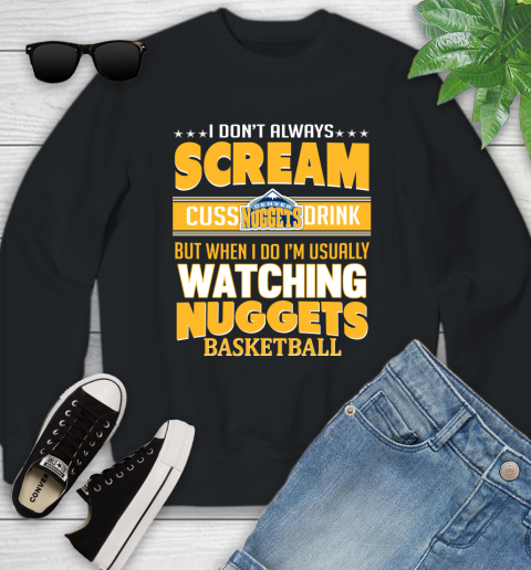 Denver Nuggets NBA Basketball I Scream Cuss Drink When I'm Watching My Team Youth Sweatshirt
