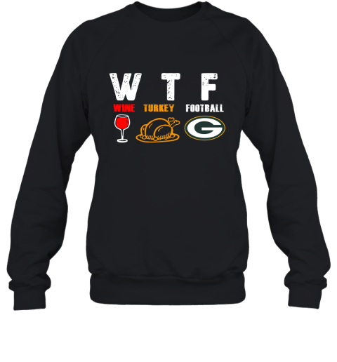 WTF Wine Turkey Football Green Bay Packers Thanksgiving Sweatshirt