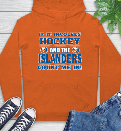 NHL If It Involves Hockey And The New York Islanders Count Me In Sports Hoodie 5
