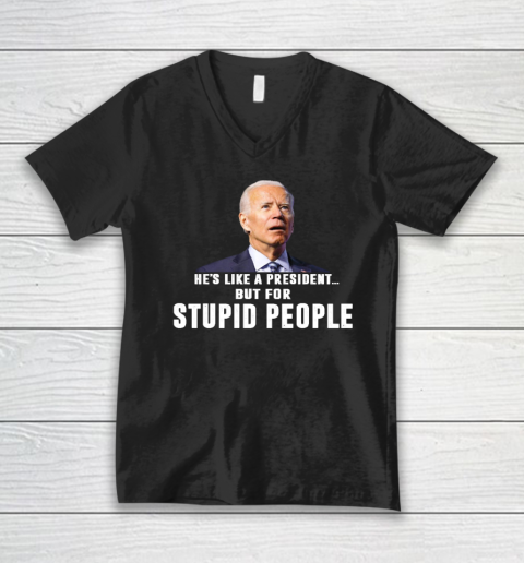 Funny Anti Biden He's Like A President but for Stupid People V-Neck T-Shirt