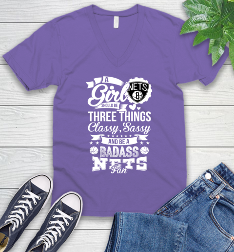 Brooklyn Nets NBA A Girl Should Be Three Things Classy Sassy And A Be Badass Fan V-Neck T-Shirt 8