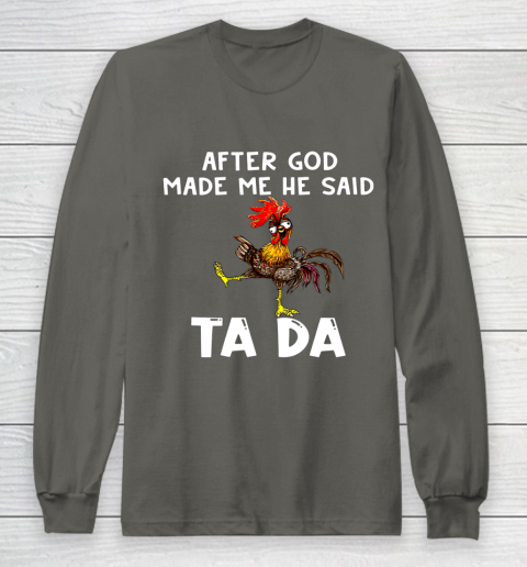 Funny Cute Chicken After God Made Me He Said Tada Long Sleeve T-Shirt 5