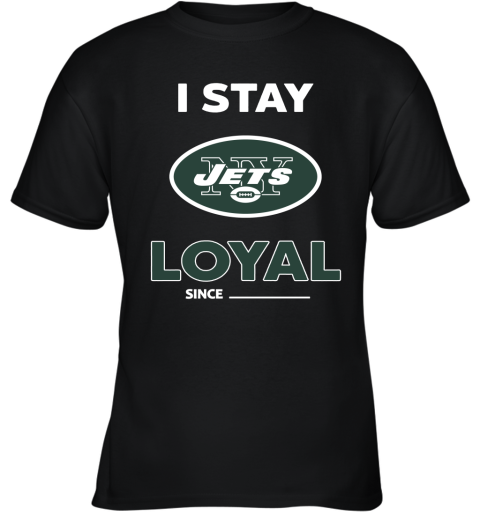 New York Jets I Stay Loyal Since Personalized Youth T-Shirt
