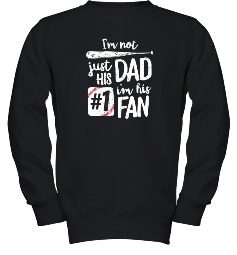 I'm Not Just His Dad I'm His #1 Fan Baseball Shirt Father Youth Sweatshirt