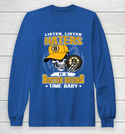 Listen Haters It is BRUINS Time Baby NHL Long Sleeve T-Shirt 6