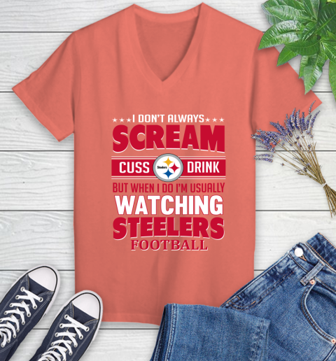 Pittsburgh Steelers NFL Football I Scream Cuss Drink When I'm Watching My Team Women's V-Neck T-Shirt 6