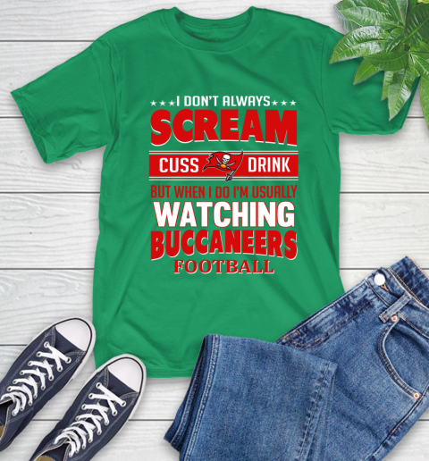Tampa Bay Buccaneers NFL Football I Scream Cuss Drink When I'm Watching My Team T-Shirt 7