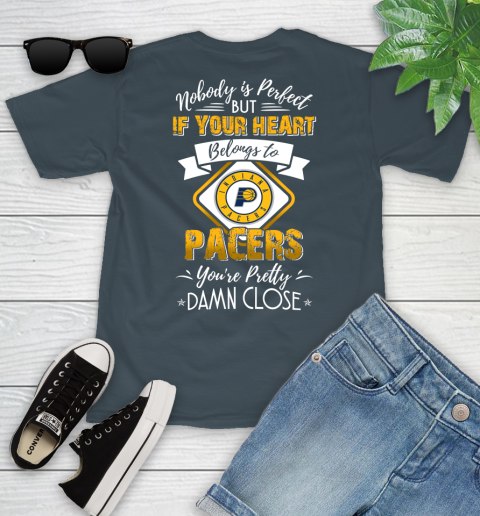 NBA Basketball Indiana Pacers Nobody Is Perfect But If Your Heart Belongs To Pacers You're Pretty Damn Close Shirt Youth T-Shirt 9
