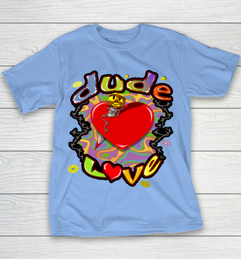 Dude love t sales shirt