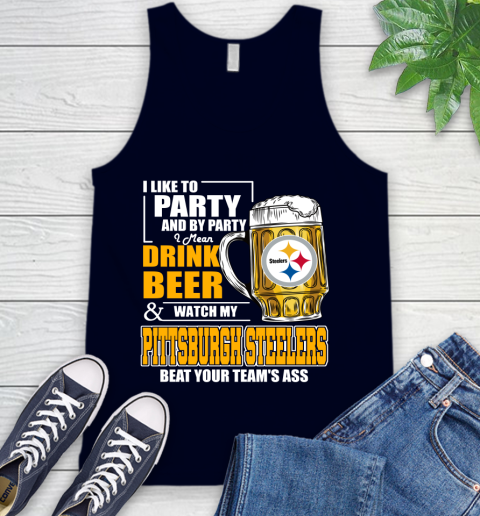 NFL I Like To Party And By Party I Mean Drink Beer and Watch My Pittsburgh Steelers Beat Your Team's Ass Football Tank Top 2