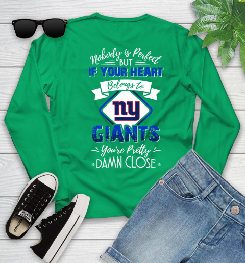 NFL Football New York Giants Nobody Is Perfect But If Your Heart Belongs To Giants You're Pretty Damn Close Shirt Youth Long Sleeve 6