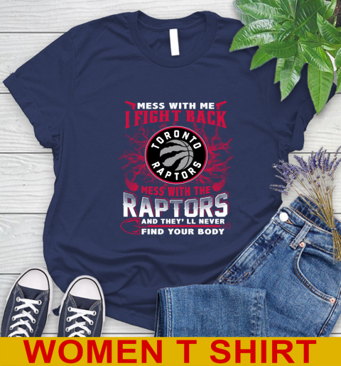 NBA Basketball Toronto Raptors Mess With Me I Fight Back Mess With My Team And They'll Never Find Your Body Shirt Women's T-Shirt 12