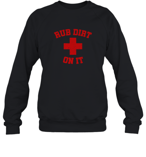 Baseball Rub Dirt On It First Aid Sweatshirt