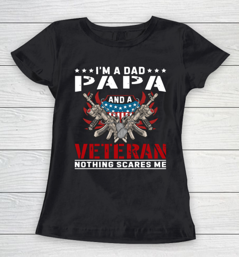 Veteran Shirt I'm A Dad Papa and A Veteran Nothing Scares Me Women's T-Shirt