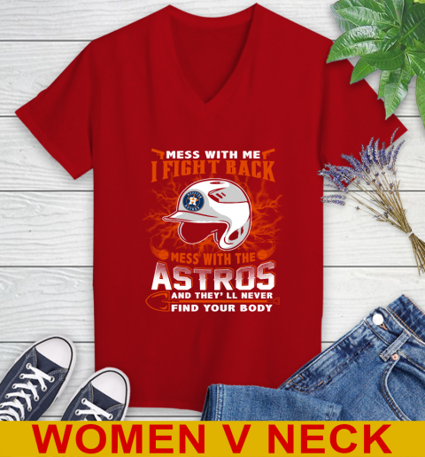 MLB Baseball Houston Astros Mess With Me I Fight Back Mess With My Team And They'll Never Find Your Body Shirt Women's V-Neck T-Shirt 10