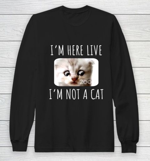 I m Here Live I m Not a Cat Zoom Meme Humor Long Sleeve T-Shirt