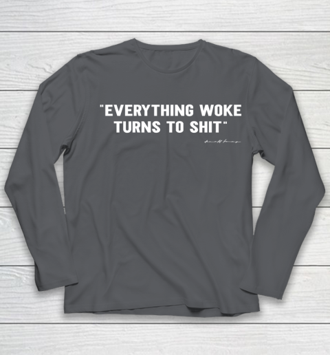 Everything Woke Turns to Shit T Shirt Funny Donald Trump Youth Long Sleeve 6