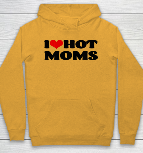 I Love Hot Moms tshirt I Heart Hot Moms Shirt Hoodie 2