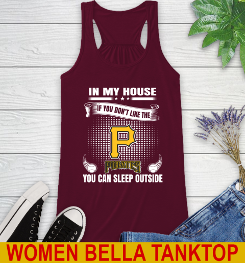 Pittsburgh Pirates MLB Baseball In My House If You Don't Like The  Pirates You Can Sleep Outside Shirt Racerback Tank 2