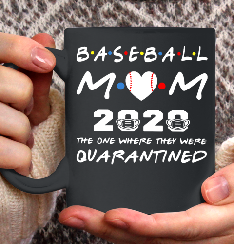 Mother's Day Funny Gift Ideas Apparel  Baseball Mom 2020 The One Where They Were Quarantined T Shir Ceramic Mug 11oz