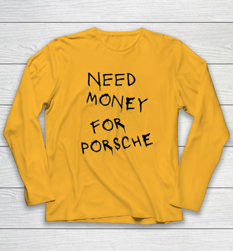 Need Money For Porsche Long Sleeve T-Shirt 2
